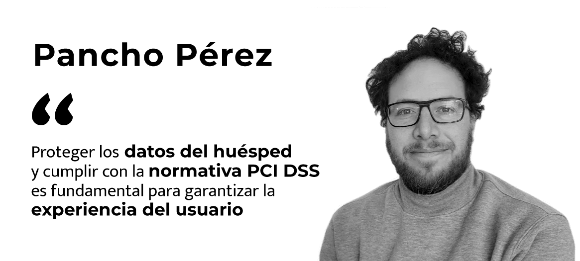 Pancho Pérez (PaynoPain): «Proteger los datos del huésped y cumplir con la normativa PCI DSS es fundamental para garantizar la experiencia del usuario».